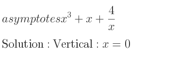 The asymptotes of x^3+x+4/x is Vertical: x=0